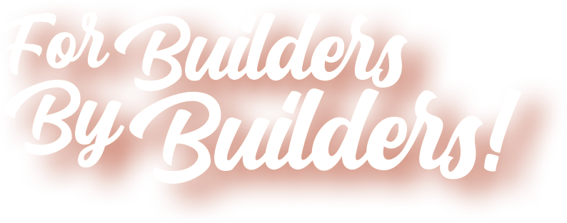 For builders, by builders!